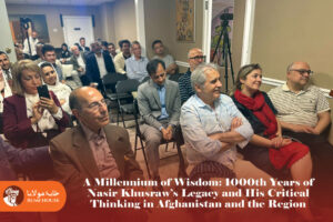 A Millennium of Wisdom: 1000th Years of Nasir Khusraw’s Legacy and His Critical Thinking in Afghanistan and the Region