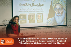 A Millennium of Wisdom: 1000th Years of Nasir Khusraw’s Legacy and His Critical Thinking in Afghanistan and the Region