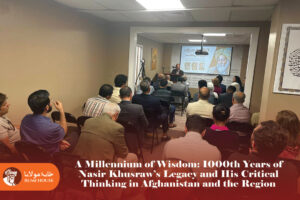 A Millennium of Wisdom: 1000th Years of Nasir Khusraw’s Legacy and His Critical Thinking in Afghanistan and the Region